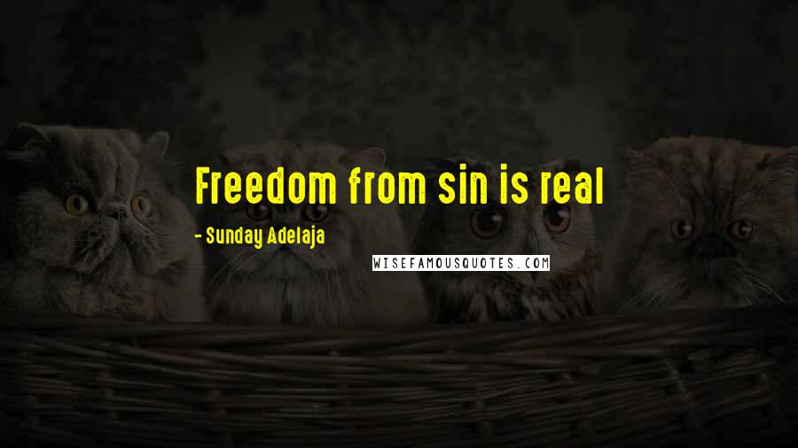 Sunday Adelaja Quotes: Freedom from sin is real