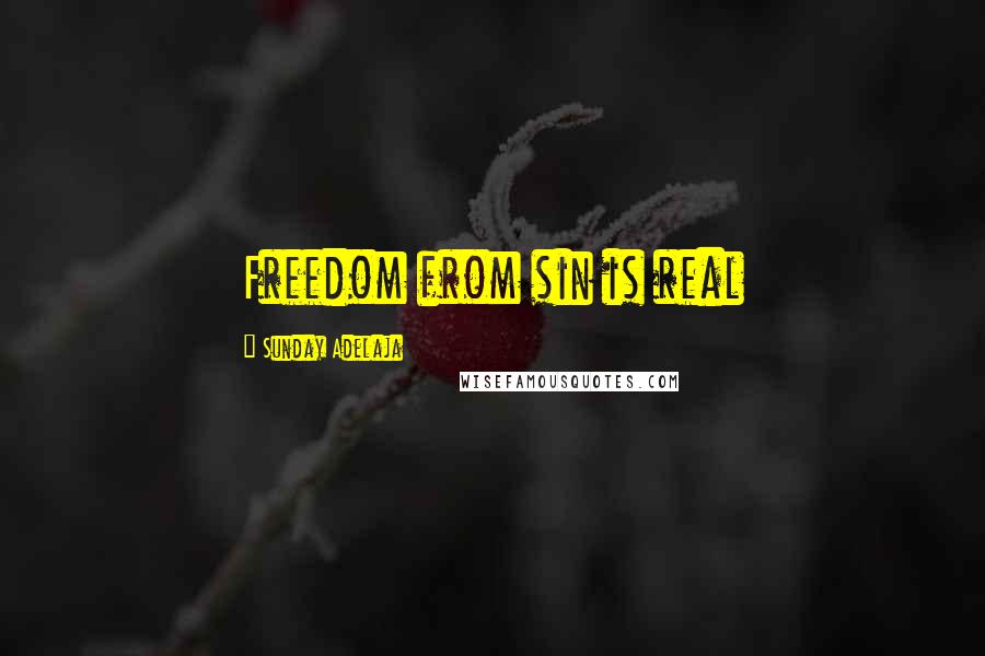 Sunday Adelaja Quotes: Freedom from sin is real