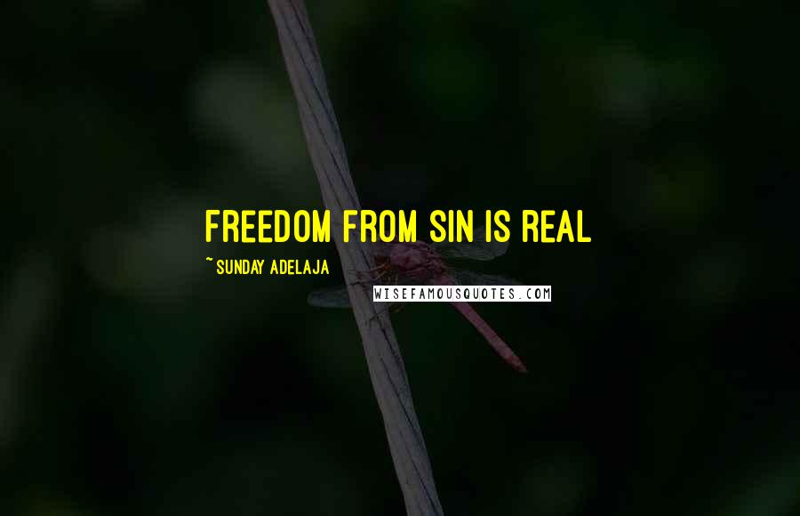 Sunday Adelaja Quotes: Freedom from sin is real