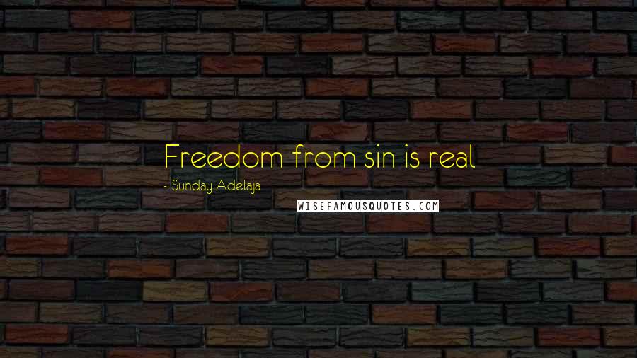 Sunday Adelaja Quotes: Freedom from sin is real