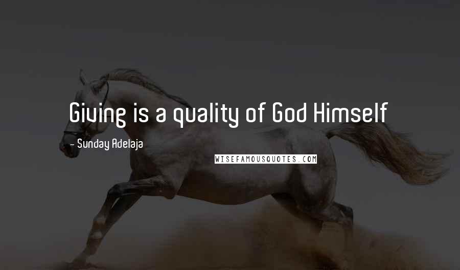 Sunday Adelaja Quotes: Giving is a quality of God Himself