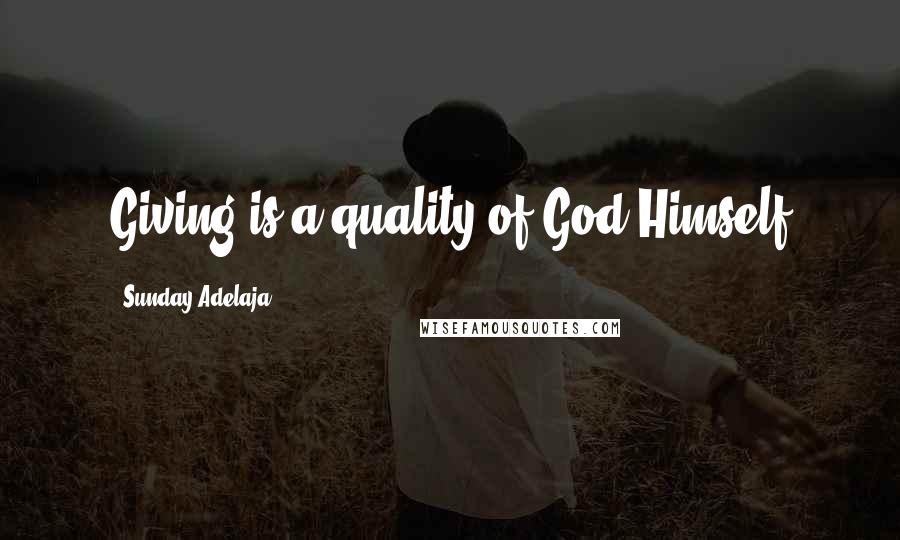 Sunday Adelaja Quotes: Giving is a quality of God Himself