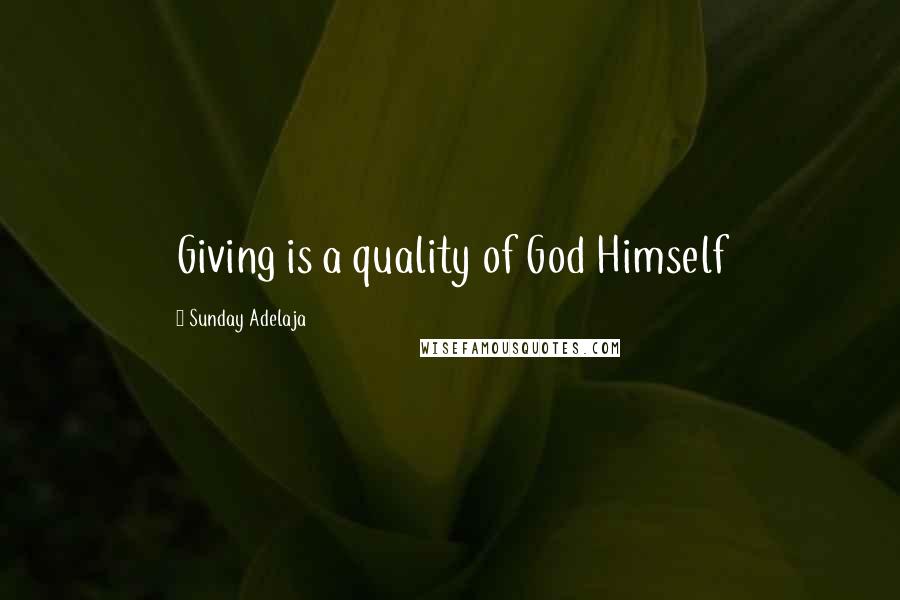 Sunday Adelaja Quotes: Giving is a quality of God Himself