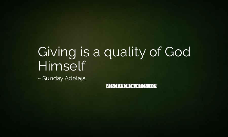 Sunday Adelaja Quotes: Giving is a quality of God Himself