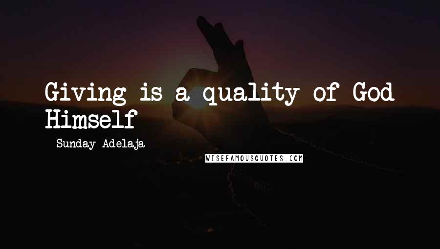 Sunday Adelaja Quotes: Giving is a quality of God Himself