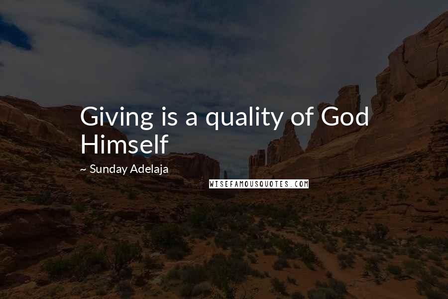 Sunday Adelaja Quotes: Giving is a quality of God Himself