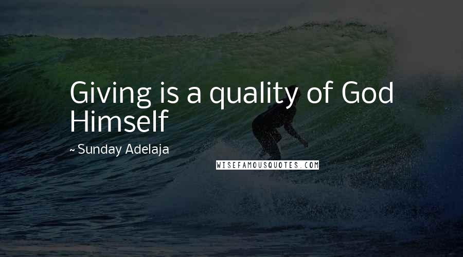 Sunday Adelaja Quotes: Giving is a quality of God Himself