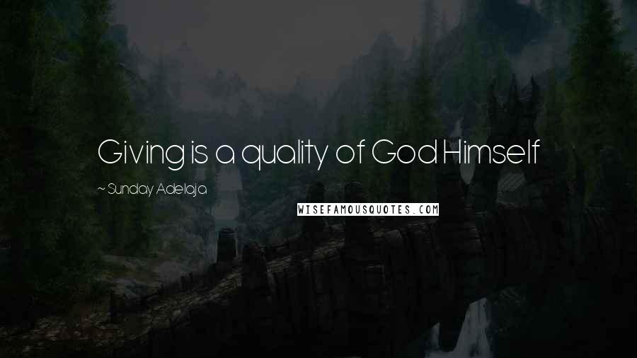 Sunday Adelaja Quotes: Giving is a quality of God Himself