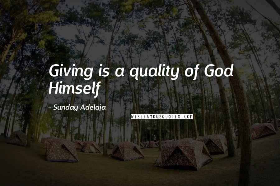 Sunday Adelaja Quotes: Giving is a quality of God Himself