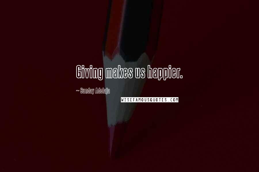 Sunday Adelaja Quotes: Giving makes us happier.
