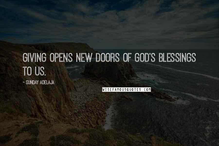 Sunday Adelaja Quotes: Giving opens new doors of God's blessings to us.