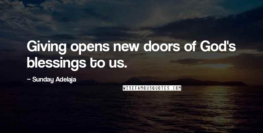 Sunday Adelaja Quotes: Giving opens new doors of God's blessings to us.