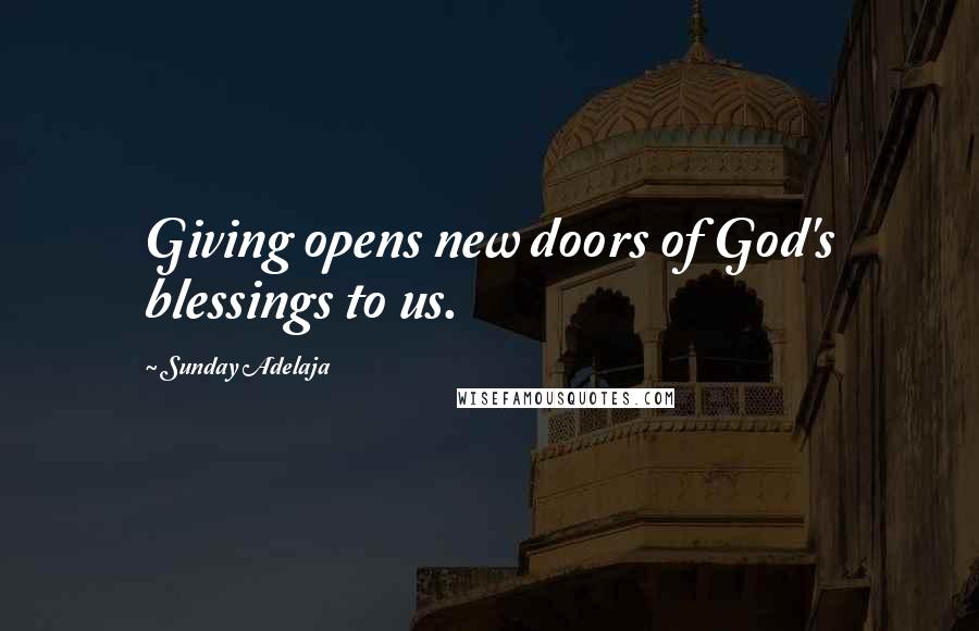 Sunday Adelaja Quotes: Giving opens new doors of God's blessings to us.