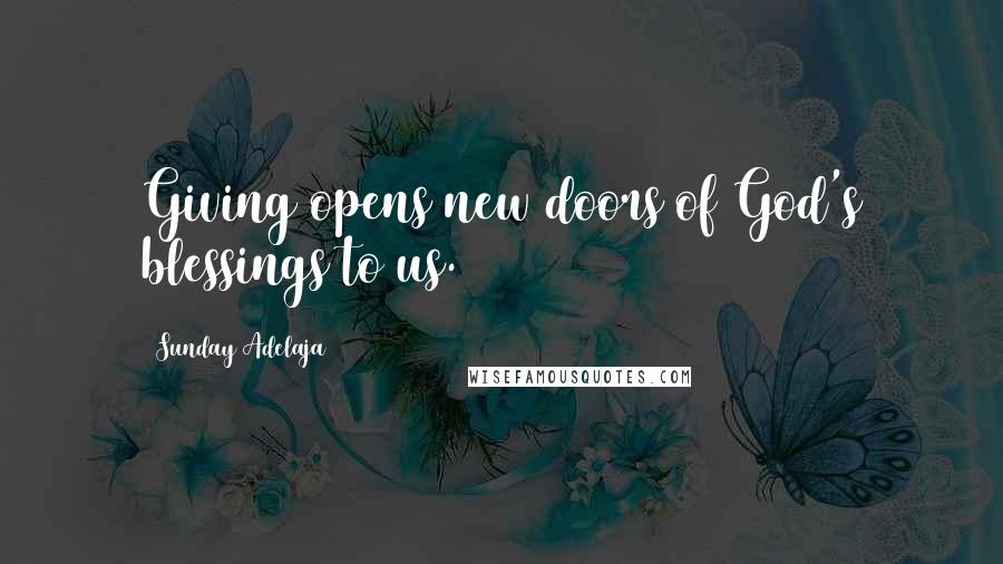 Sunday Adelaja Quotes: Giving opens new doors of God's blessings to us.