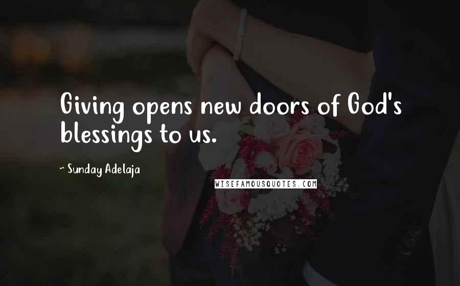 Sunday Adelaja Quotes: Giving opens new doors of God's blessings to us.