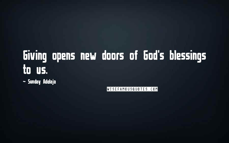 Sunday Adelaja Quotes: Giving opens new doors of God's blessings to us.