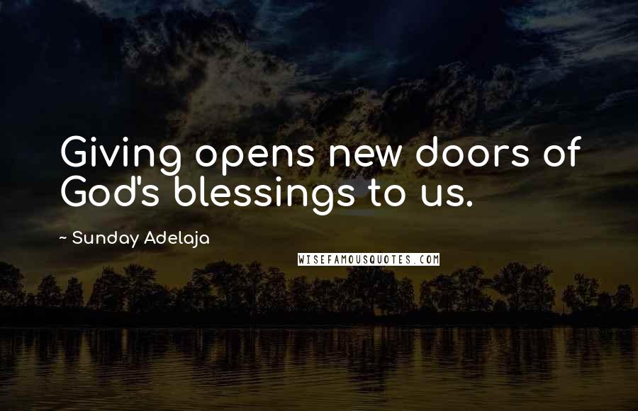 Sunday Adelaja Quotes: Giving opens new doors of God's blessings to us.