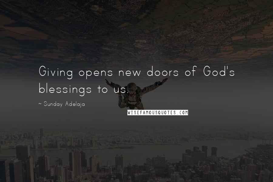 Sunday Adelaja Quotes: Giving opens new doors of God's blessings to us.