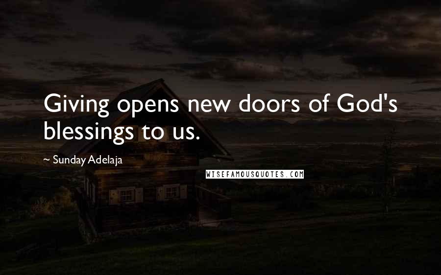 Sunday Adelaja Quotes: Giving opens new doors of God's blessings to us.