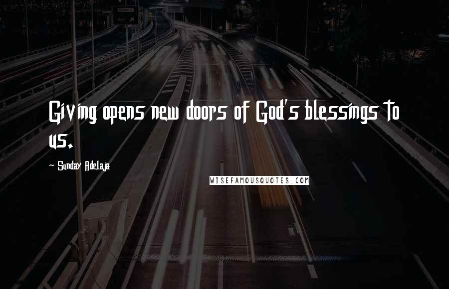 Sunday Adelaja Quotes: Giving opens new doors of God's blessings to us.