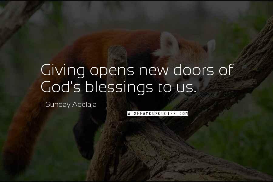 Sunday Adelaja Quotes: Giving opens new doors of God's blessings to us.