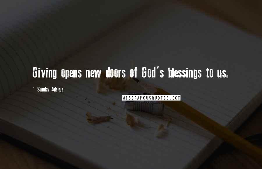 Sunday Adelaja Quotes: Giving opens new doors of God's blessings to us.