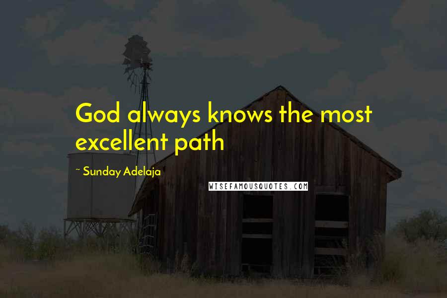Sunday Adelaja Quotes: God always knows the most excellent path
