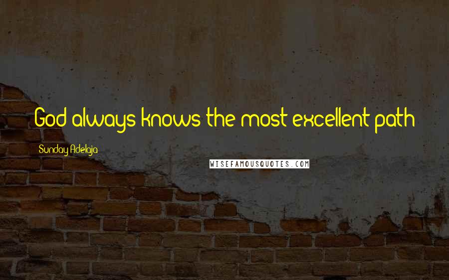 Sunday Adelaja Quotes: God always knows the most excellent path