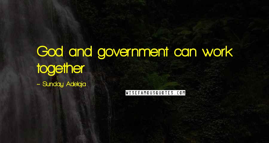 Sunday Adelaja Quotes: God and government can work together