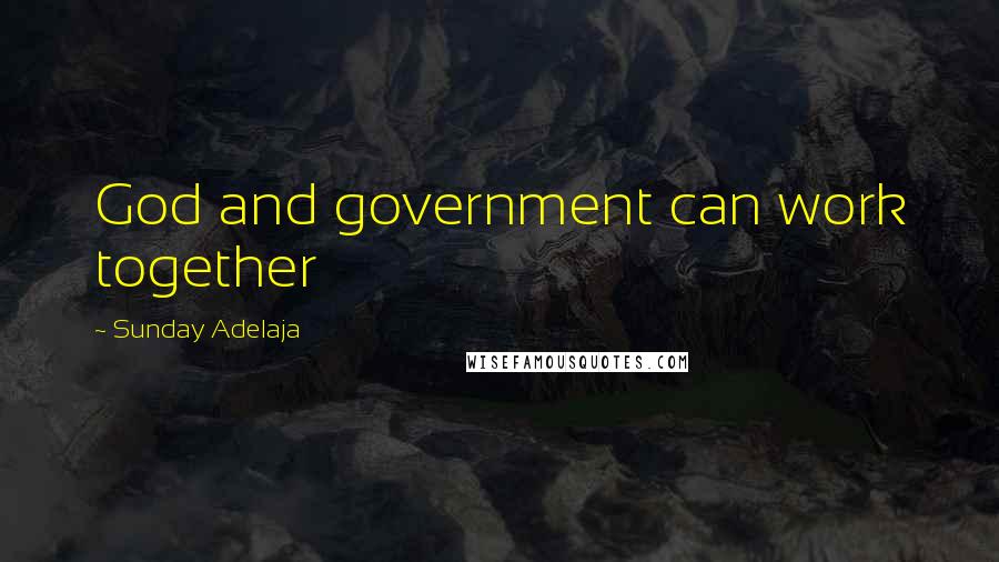 Sunday Adelaja Quotes: God and government can work together