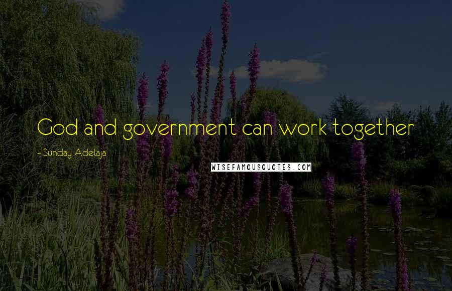 Sunday Adelaja Quotes: God and government can work together