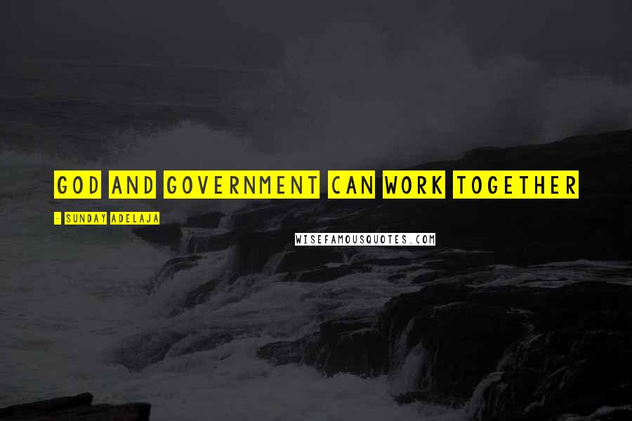 Sunday Adelaja Quotes: God and government can work together