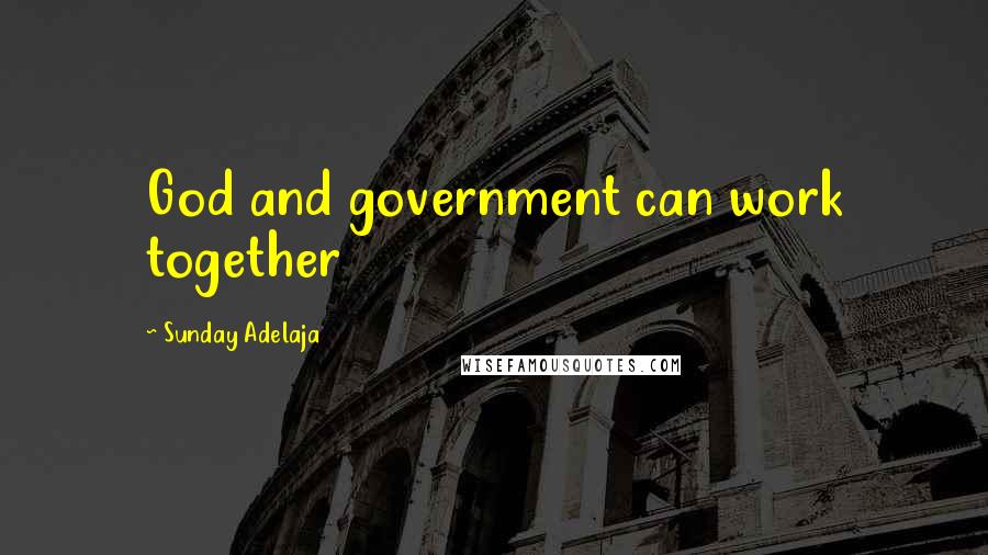 Sunday Adelaja Quotes: God and government can work together