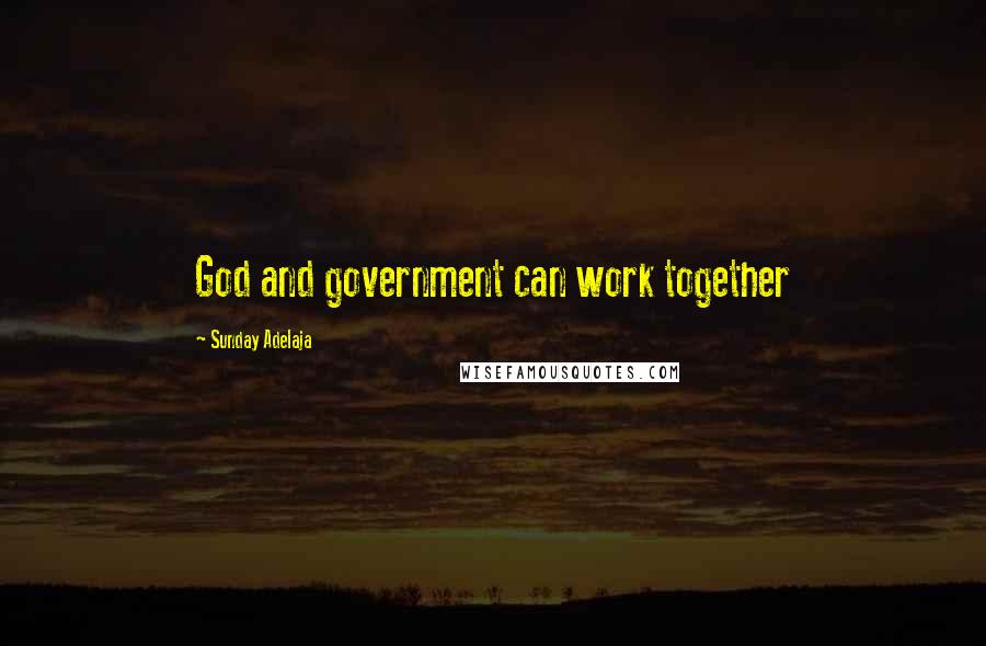 Sunday Adelaja Quotes: God and government can work together