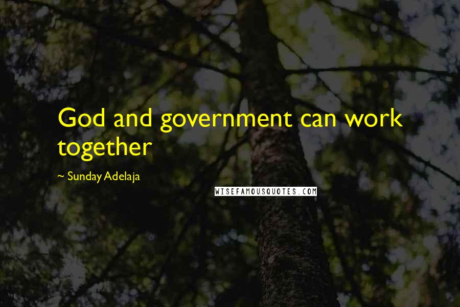 Sunday Adelaja Quotes: God and government can work together