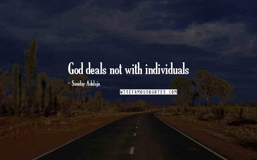 Sunday Adelaja Quotes: God deals not with individuals
