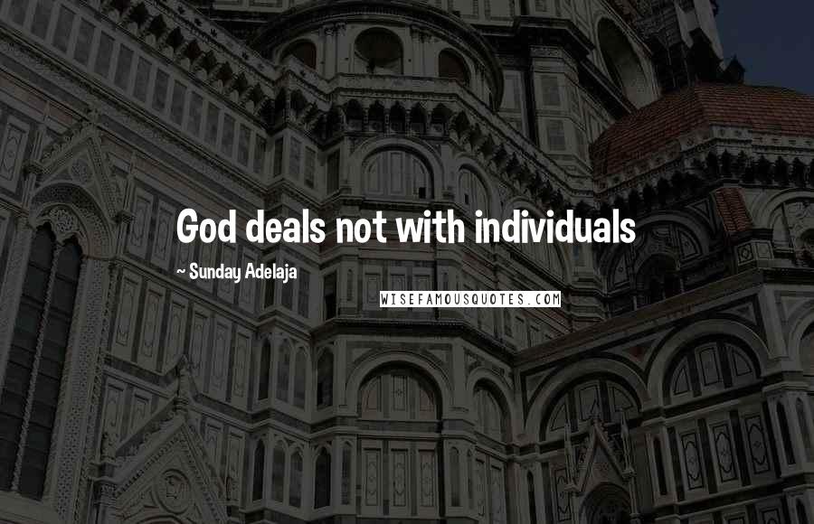 Sunday Adelaja Quotes: God deals not with individuals
