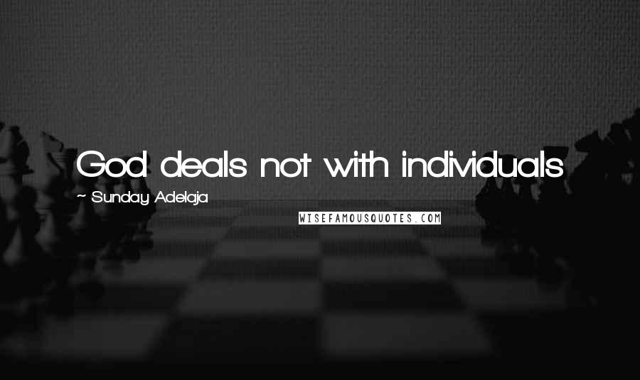 Sunday Adelaja Quotes: God deals not with individuals