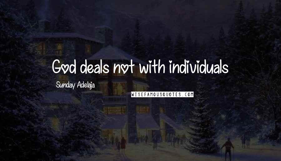 Sunday Adelaja Quotes: God deals not with individuals