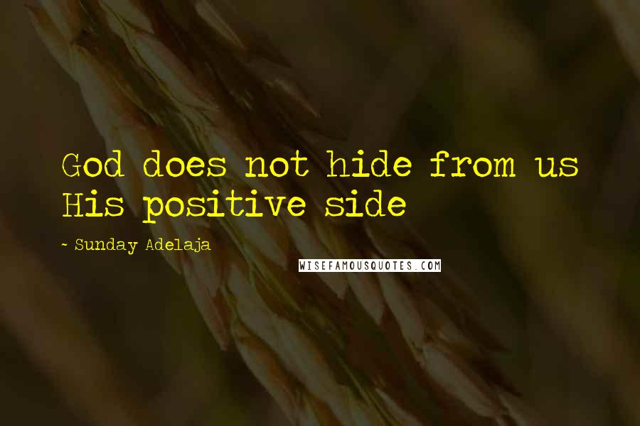 Sunday Adelaja Quotes: God does not hide from us His positive side