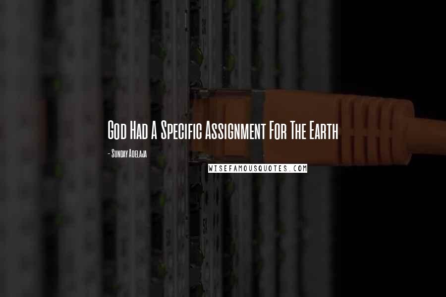 Sunday Adelaja Quotes: God Had A Specific Assignment For The Earth