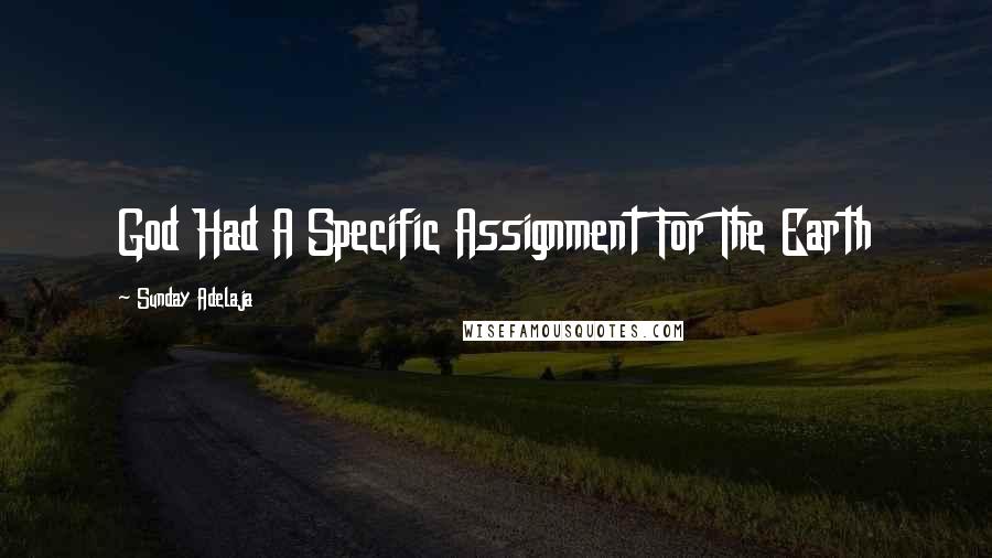 Sunday Adelaja Quotes: God Had A Specific Assignment For The Earth