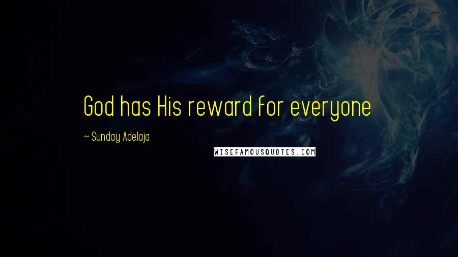 Sunday Adelaja Quotes: God has His reward for everyone