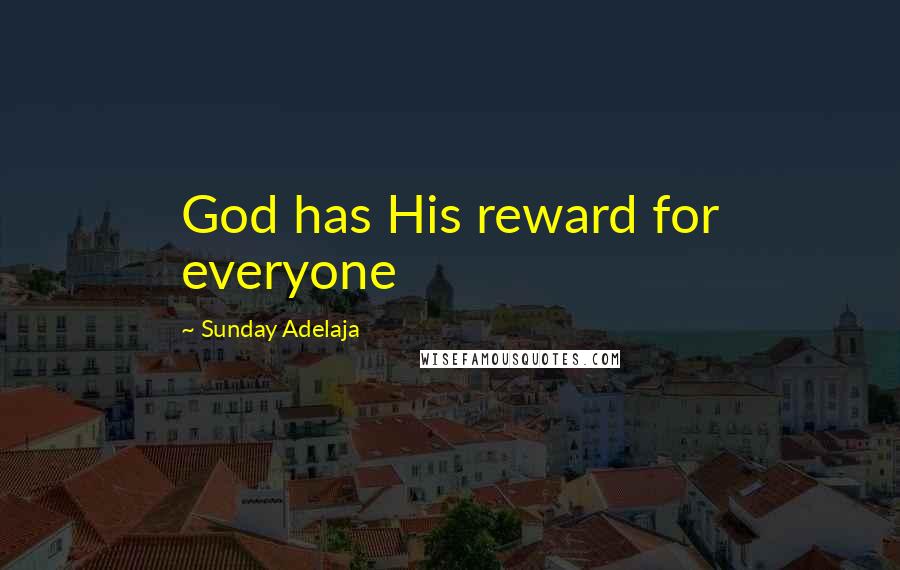 Sunday Adelaja Quotes: God has His reward for everyone