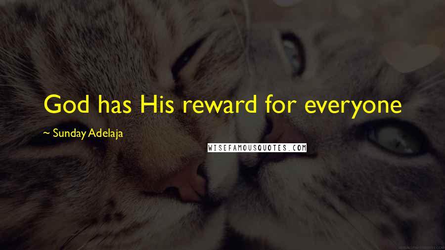 Sunday Adelaja Quotes: God has His reward for everyone