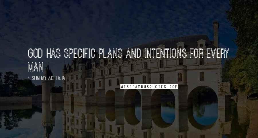 Sunday Adelaja Quotes: God has specific plans and intentions for every man