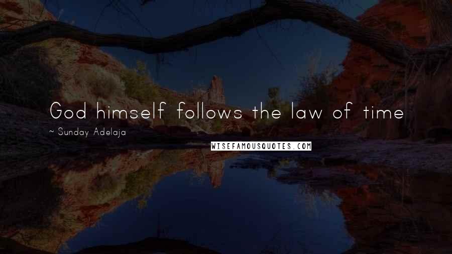 Sunday Adelaja Quotes: God himself follows the law of time
