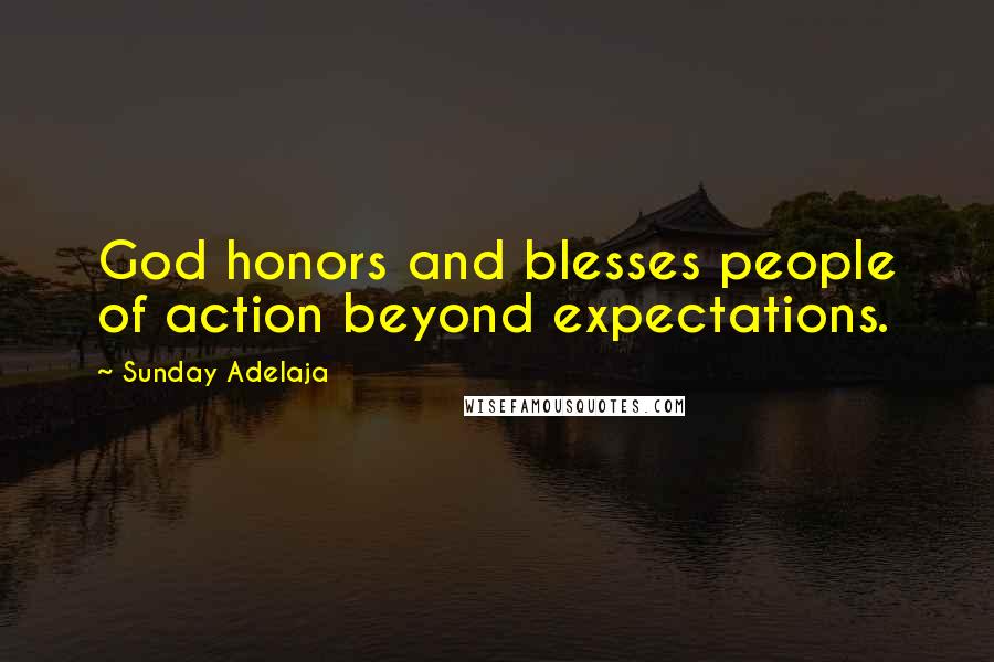 Sunday Adelaja Quotes: God honors and blesses people of action beyond expectations.