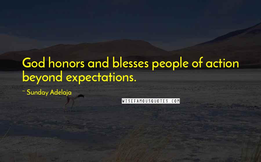 Sunday Adelaja Quotes: God honors and blesses people of action beyond expectations.