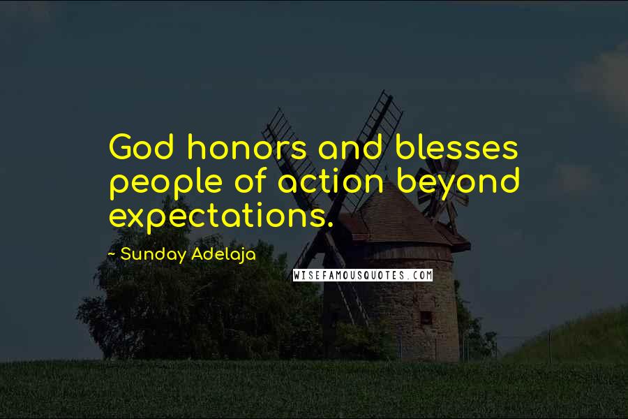 Sunday Adelaja Quotes: God honors and blesses people of action beyond expectations.